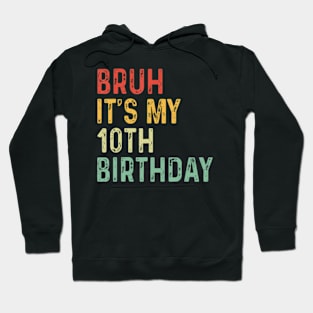 Bruh Its My 10th Birthday Year Old Two Funny Meme Saying Hoodie